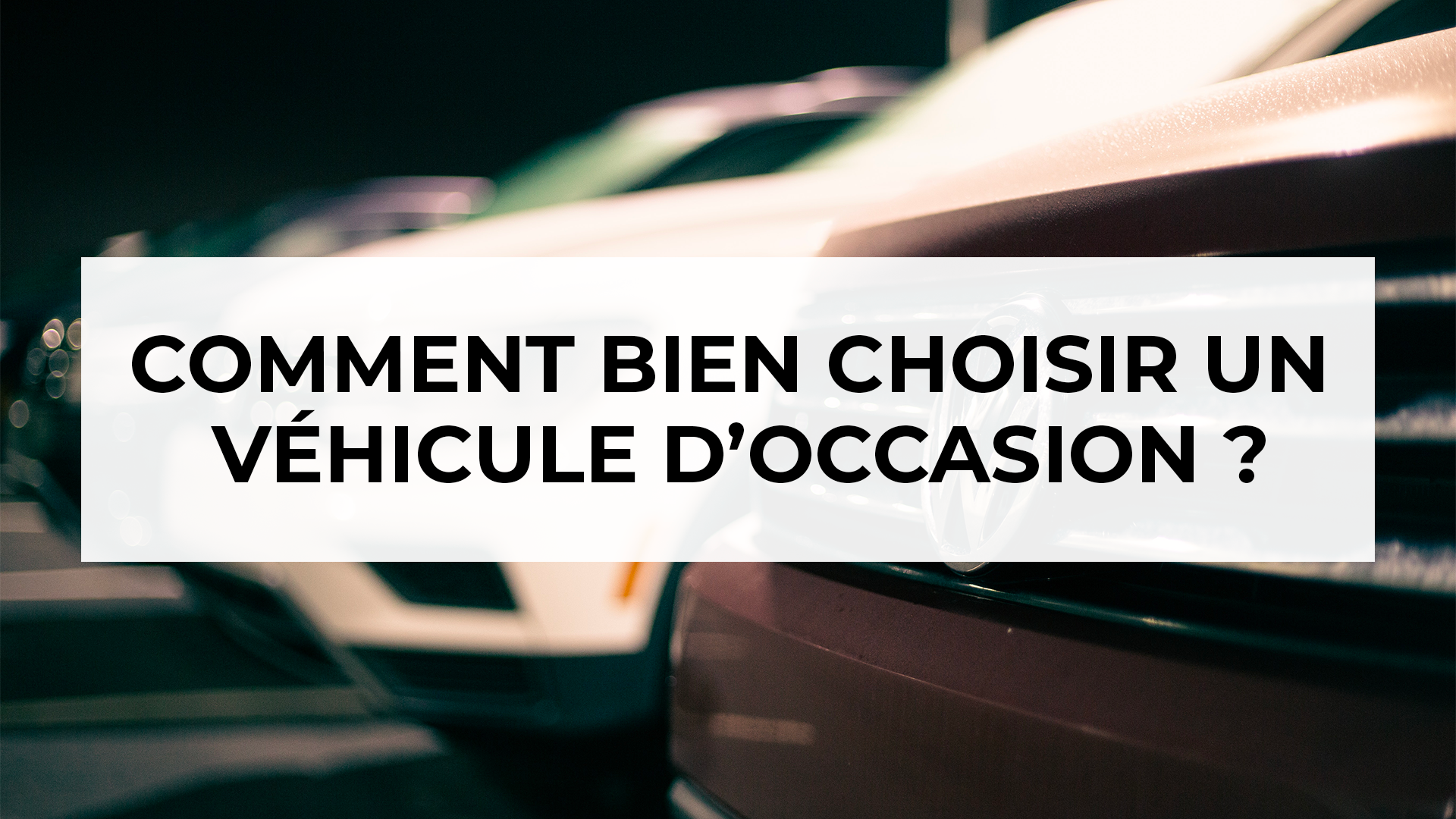 Bien choisir son véhicule d'occasion 